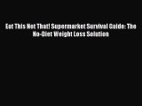 Read Eat This Not That! Supermarket Survival Guide: The No-Diet Weight Loss Solution Ebook