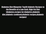 Read Diabetes Diet Blueprint: Top30 diabetic Recipes to the Benefits of a Low-Carb High-Fat