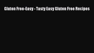 Read Gluten Free-Easy - Tasty Easy Gluten Free Recipes Ebook Free