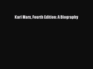 Read Karl Marx Fourth Edition: A Biography PDF Online