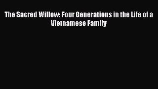 Read The Sacred Willow: Four Generations in the Life of a Vietnamese Family Ebook Free