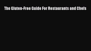 Read The Gluten-Free Guide For Restaurants and Chefs Ebook Free