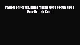 Read Patriot of Persia: Muhammad Mossadegh and a Very British Coup Ebook Free