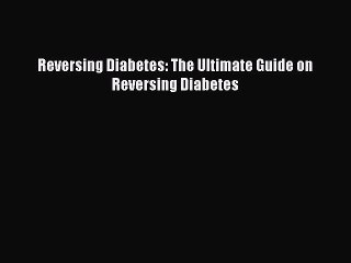 Скачать видео: Read Reversing Diabetes: The Ultimate Guide on Reversing Diabetes PDF Free