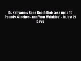 Read Dr. Kellyann's Bone Broth Diet: Lose up to 15 Pounds 4 Inches - and Your Wrinkles! - in