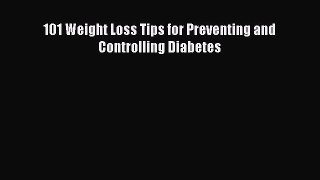 Read 101 Weight Loss Tips for Preventing and Controlling Diabetes PDF Online