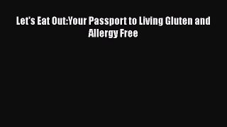 Download Let's Eat Out:Your Passport to Living Gluten and Allergy Free Ebook Online