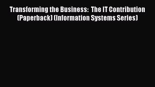 Read Transforming the Business:  The IT Contribution (Paperback) (Information Systems Series)