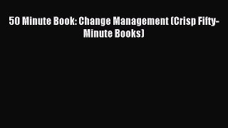 Download 50 Minute Book: Change Management (Crisp Fifty-Minute Books) Ebook Free
