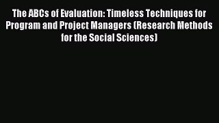 Read The ABCs of Evaluation: Timeless Techniques for Program and Project Managers (Research