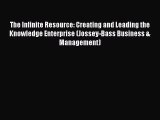 Read The Infinite Resource: Creating and Leading the Knowledge Enterprise (Jossey-Bass Business