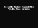 [PDF] Dungeon Play [The Dom's Dungeon 2] (Siren Publishing Menage Everlasting) [Download] Full