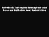 Download Native Roads: The Complete Motoring Guide to the Navajo and Hopi Nations Newly Revised