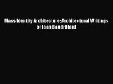 Read Mass Identity Architecture: Architectural Writings of Jean Baudrillard Ebook Free