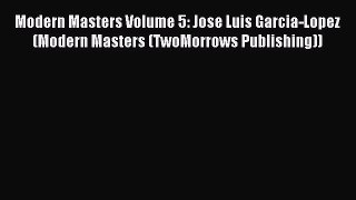 Read Modern Masters Volume 5: Jose Luis Garcia-Lopez (Modern Masters (TwoMorrows Publishing))