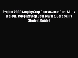 Read Project 2000 Step by Step Courseware: Core Skills (colour) (Step By Step Courseware. Core