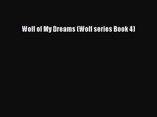 [PDF] Wolf of My Dreams (Wolf series Book 4) [Read] Online