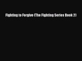 [PDF] Fighting to Forgive (The Fighting Series Book 2) [Download] Full Ebook