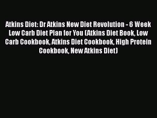 Read Atkins Diet: Dr Atkins New Diet Revolution - 6 Week Low Carb Diet Plan for You (Atkins