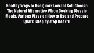 Download Healthy Ways to Use Quark Low-fat Soft Cheese  The Natural Alternative When Cooking