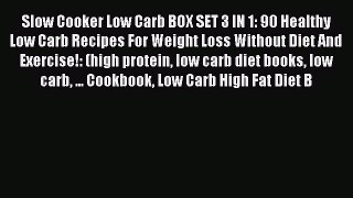 Read Slow Cooker Low Carb BOX SET 3 IN 1: 90 Healthy Low Carb Recipes For Weight Loss Without