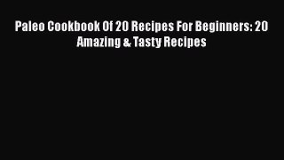 Download Paleo Cookbook Of 20 Recipes For Beginners: 20 Amazing & Tasty Recipes Ebook Online