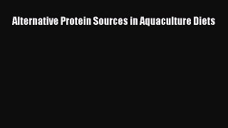 Download Alternative Protein Sources in Aquaculture Diets PDF Online