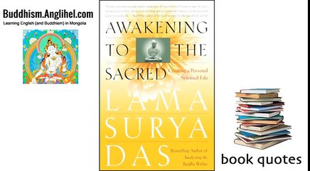 Quotes from -Awakening to the Sacred- by Lama Surya Das