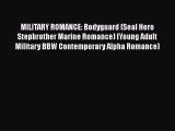 [PDF] MILITARY ROMANCE: Bodyguard (Seal Hero Stepbrother Marine Romance) (Young Adult Military