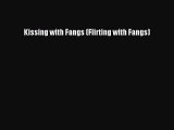 [PDF] Kissing with Fangs (Flirting with Fangs) [Read] Full Ebook