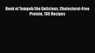 Read Book of Tempeh/the Delicious Cholesterol-Free Protein 130 Recipes Ebook Free
