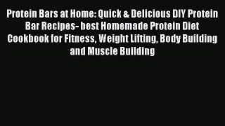 Read Protein Bars at Home: Quick & Delicious DIY Protein Bar Recipes- best Homemade Protein