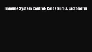 Read Immune System Control: Colostrum & Lactoferrin PDF Free