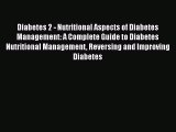 Read Diabetes 2 - Nutritional Aspects of Diabetes Management: A Complete Guide to Diabetes