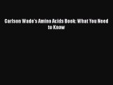 Download Carlson Wade's Amino Acids Book: What You Need to Know PDF Online