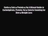 Download Carbs & Cals & Protein & Fat: A Visual Guide to Carbohydrate Protein Fat & Calorie