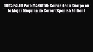 Download DIETA PALEO Para MARATON: Convierte tu Cuerpo en la Mejor Máquina de Correr (Spanish