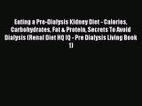 Read Eating a Pre-Dialysis Kidney Diet - Calories Carbohydrates Fat & Protein Secrets To Avoid