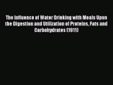 Read The Influence of Water Drinking with Meals Upon the Digestion and Utilization of Proteins