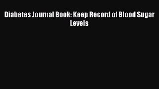 Read Diabetes Journal Book: Keep Record of Blood Sugar Levels Ebook Free