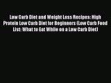 Download Low Carb Diet and Weight Loss Recipes: High Protein Low Carb Diet for Beginners (Low