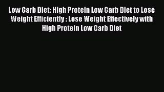 Download Low Carb Diet: High Protein Low Carb Diet to Lose Weight Efficiently : Lose Weight