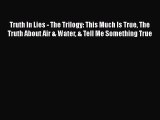 [PDF] Truth In Lies - The Trilogy: This Much Is True The Truth About Air & Water & Tell Me