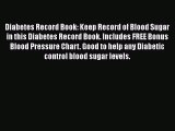 Read Diabetes Record Book: Keep Record of Blood Sugar in this Diabetes Record Book. Includes