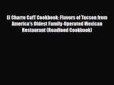 PDF El Charro CafT Cookbook: Flavors of Tucson from America's Oldest Family-Operated Mexican