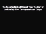 PDF The Man Who Walked Through Time: The Story of the First Trip Afoot Through the Grand Canyon