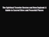 PDF The Spiritual Traveler Boston and New England: A Guide to Sacred Sites and Peaceful Places