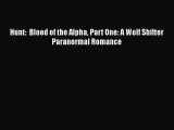 [PDF] Hunt:  Blood of the Alpha Part One: A Wolf Shifter Paranormal Romance [Download] Online