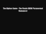[PDF] The Alphas Game - The Finale (BBW Paranormal Romance) [Download] Online