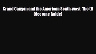 PDF Grand Canyon and the American South-west The (A Cicerone Guide) PDF Book Free